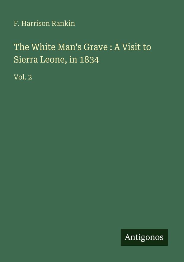 The White Mans Grave : A Visit to Sierra Leone, in 1834 (Buch)