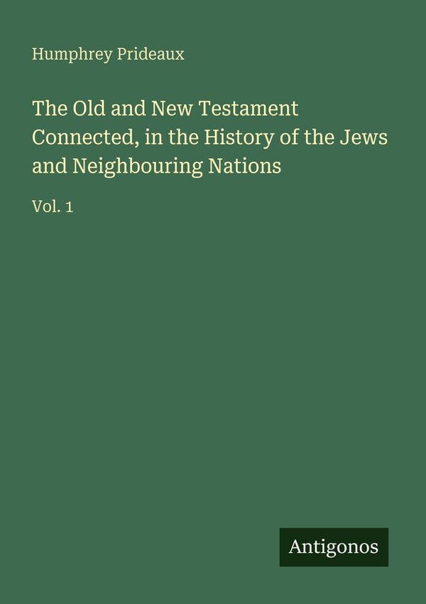 The Old and New Testament Connected, in the History of the Jews and...