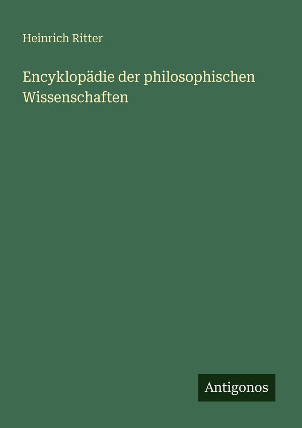 Encyklopädie der philosophischen Wissenschaften - Heinrich Ritter