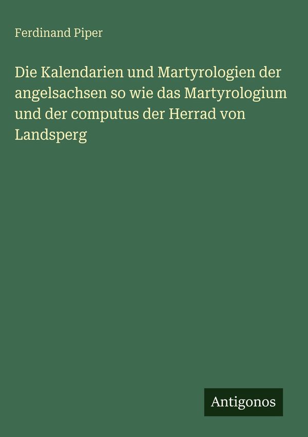 Die Kalendarien und Martyrologien der angelsachsen so wie das Marty...
