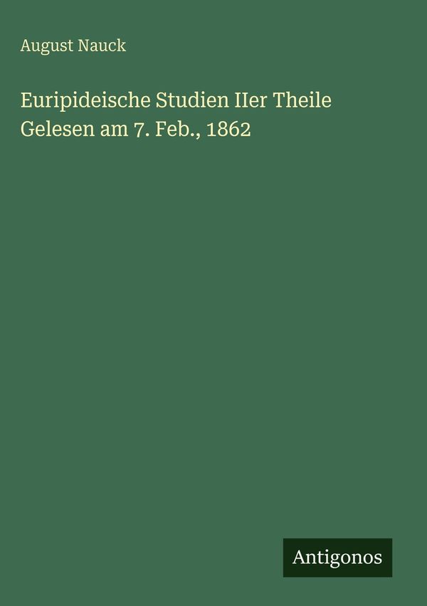 Euripideische Studien IIer Theile Gelesen am 7. Feb., 1862 (Buch)