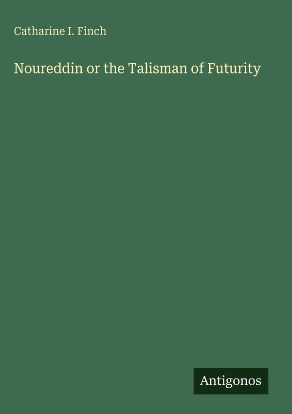 Noureddin or the Talisman of Futurity - Catharine I. Finch (Buch)