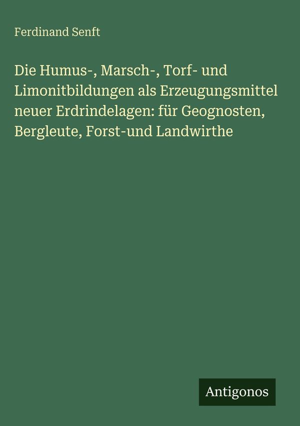 Die Humus-, Marsch-, Torf- und Limonitbildungen als Erzeugungsmitte...