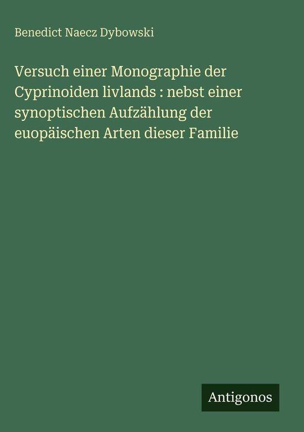 Versuch einer Monographie der Cyprinoiden livlands : nebst einer sy...