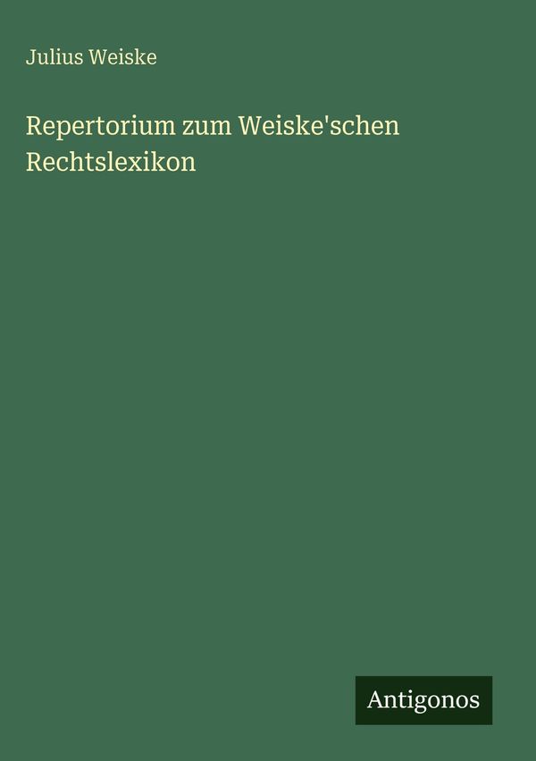 Repertorium zum Weiskeschen Rechtslexikon - Julius Weiske (Buch)