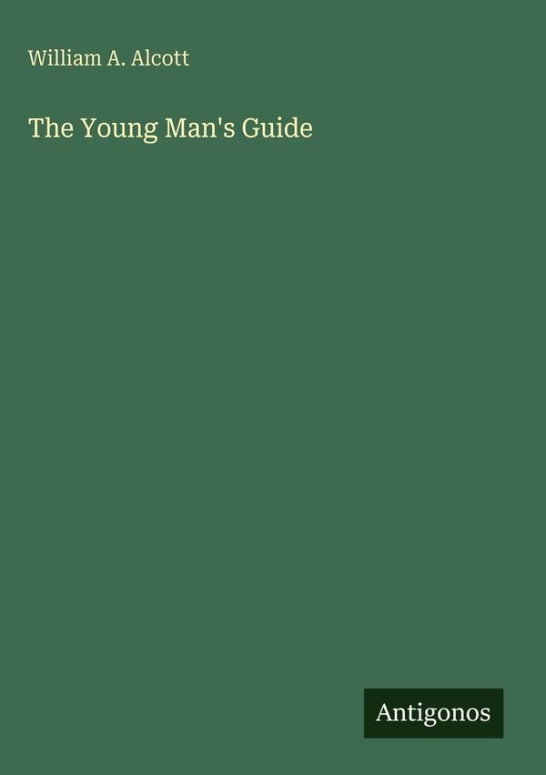 The Young Mans Guide - William A. Alcott (Buch)