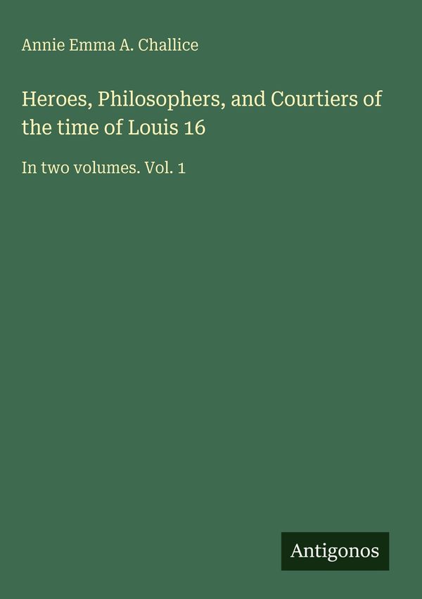 Heroes, Philosophers, and Courtiers of the time of Louis 16 (Buch)