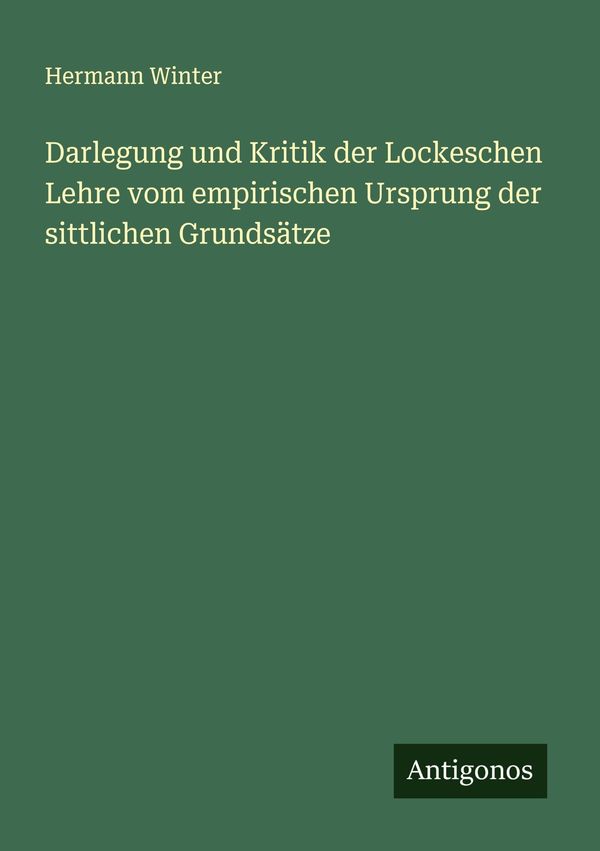 Darlegung und Kritik der Lockeschen Lehre vom empirischen Ursprung ...