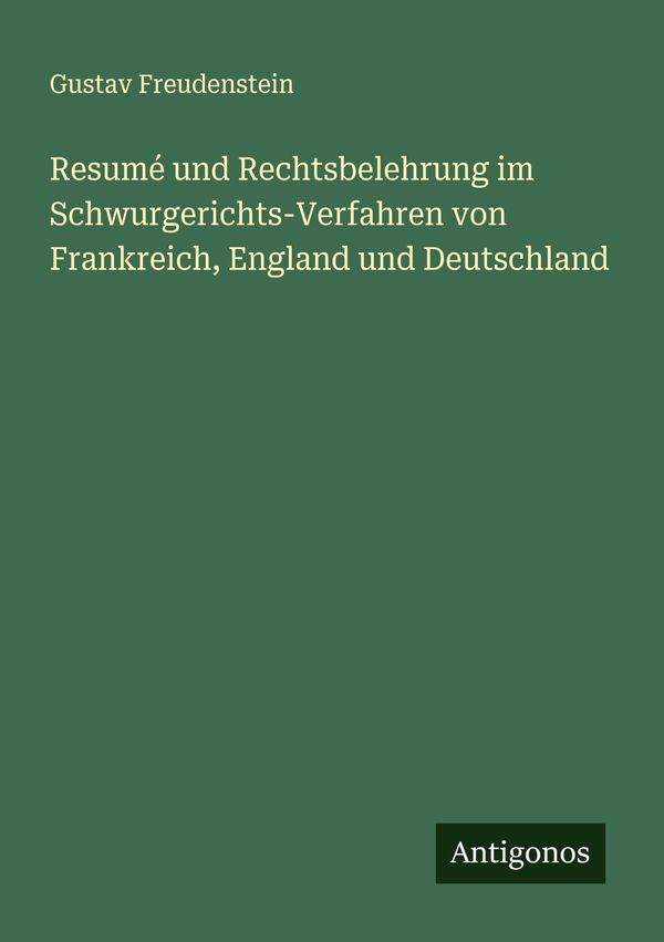 Resumé und Rechtsbelehrung im Schwurgerichts-Verfahren von Frankrei...