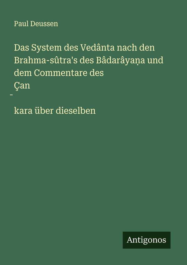 Das System des Vedânta nach den Brahma-sûtras des Bâdarâya a und d...