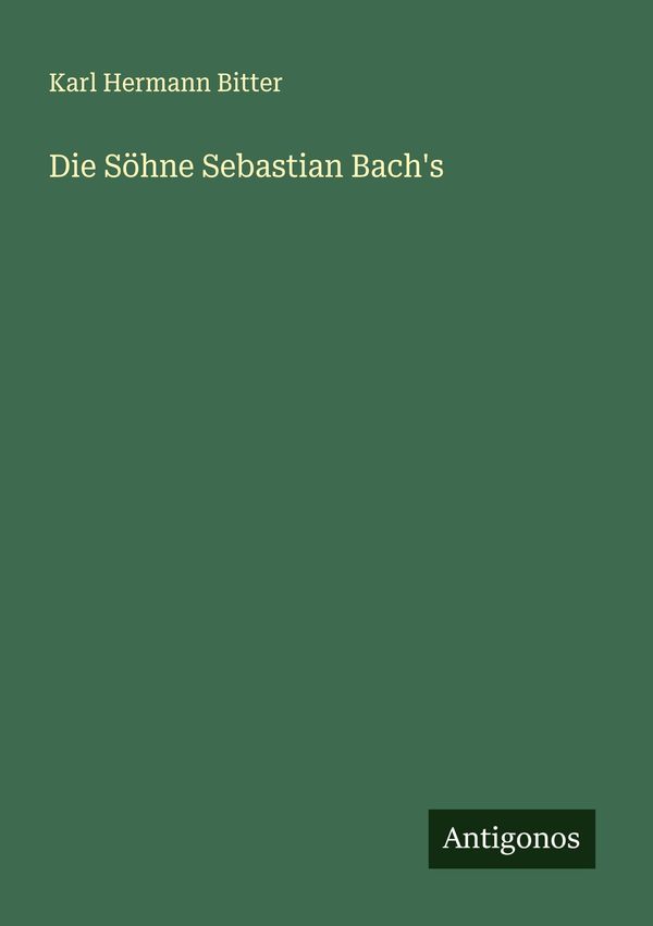 Die Söhne Sebastian Bachs - Karl Hermann Bitter (Buch)