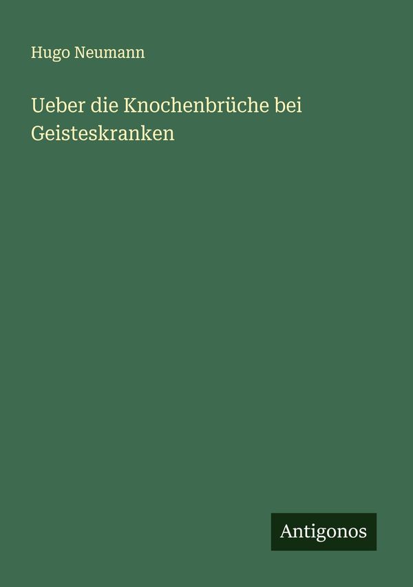 Ueber die Knochenbrüche bei Geisteskranken - Hugo Neumann (Buch)