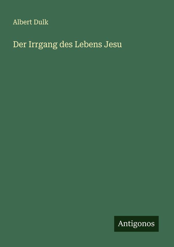 Der Irrgang des Lebens Jesu - Albert Dulk (Buch)
