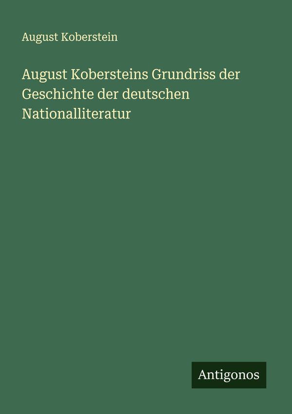 August Kobersteins Grundriss der Geschichte der deutschen Nationall...
