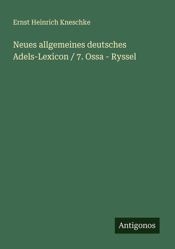 Neues allgemeines deutsches Adels-Lexicon / 7. Ossa - Ryssel (Buch)