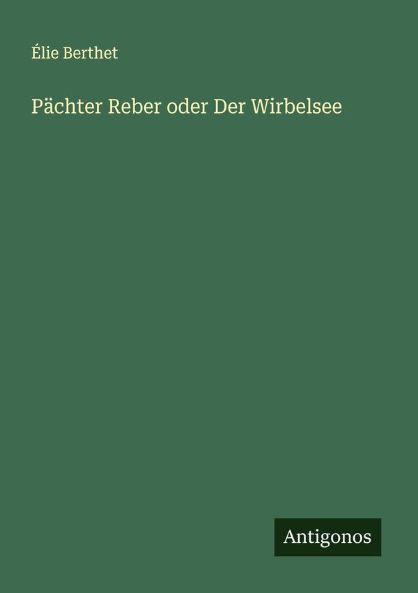 Pächter Reber oder Der Wirbelsee - Élie Berthet (Buch)