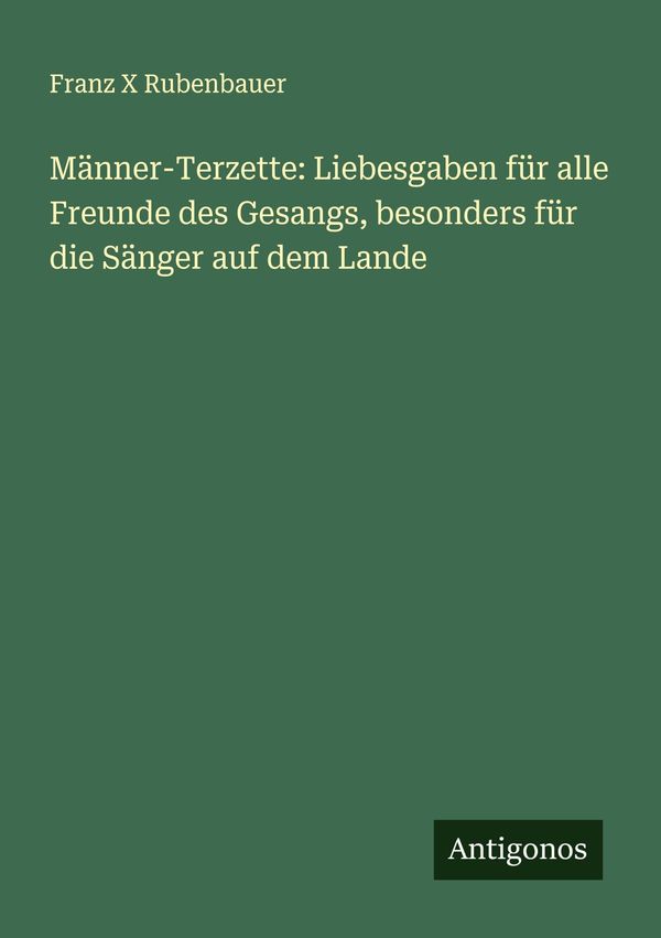 Männer-Terzette: Liebesgaben für alle Freunde des Gesangs, besonder...