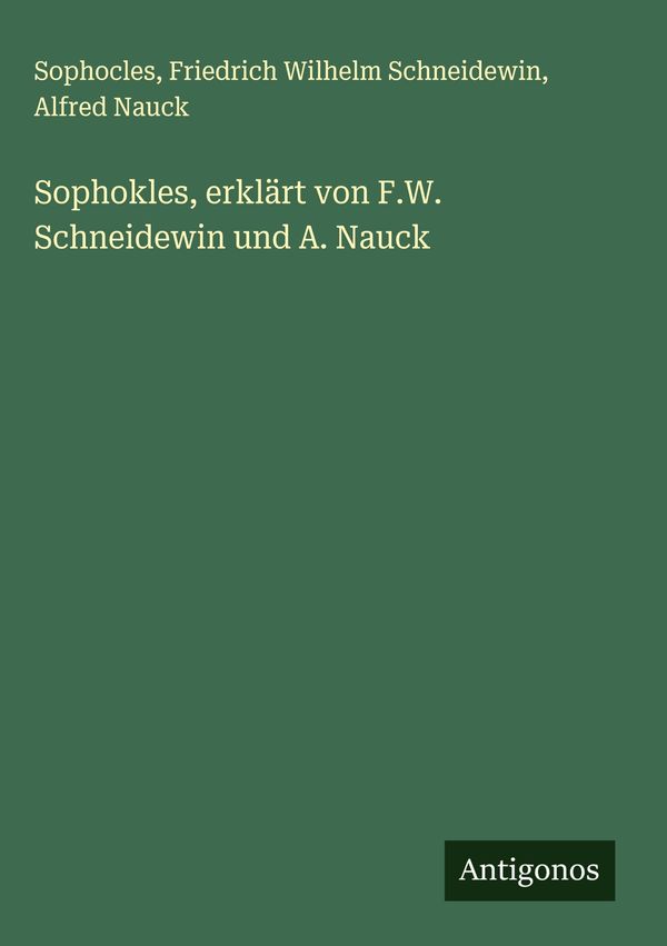 Sophokles, erklärt von F.W. Schneidewin und A. Nauck - Sophocles