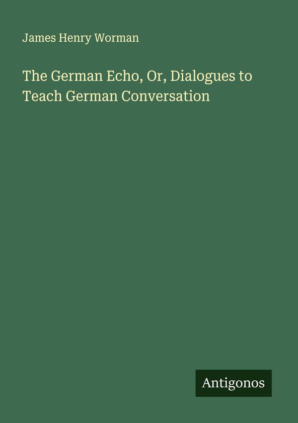 The German Echo, Or, Dialogues to Teach German Conversation (Buch)