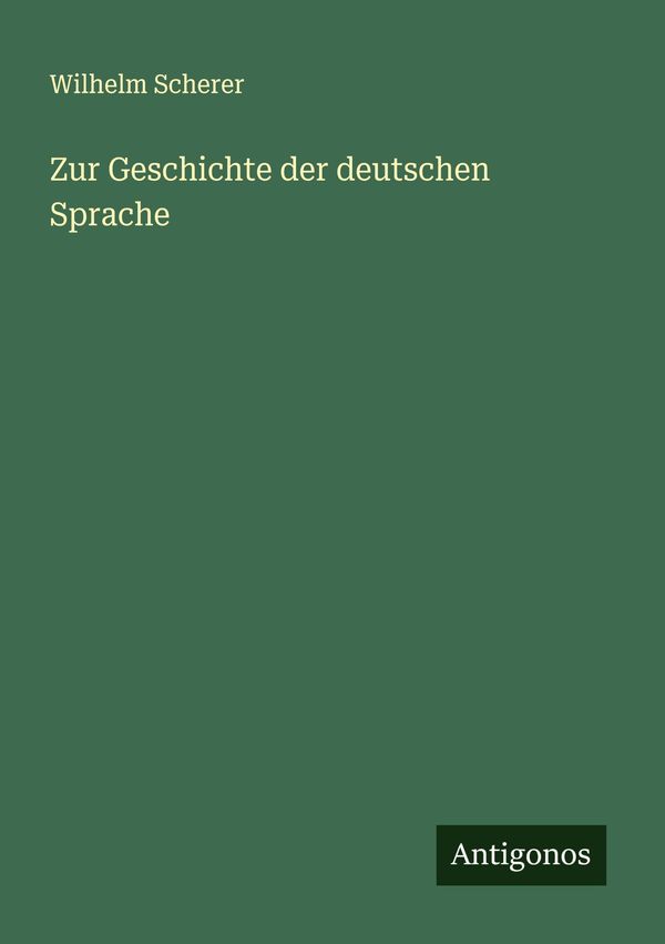 Zur Geschichte der deutschen Sprache - Wilhelm Scherer (Buch)