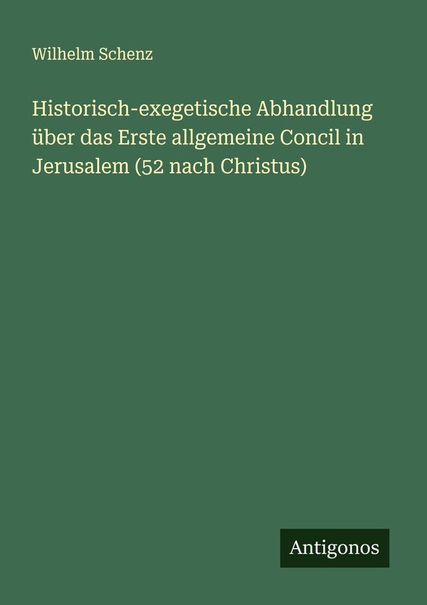 Historisch-exegetische Abhandlung über das Erste allgemeine Concil ...