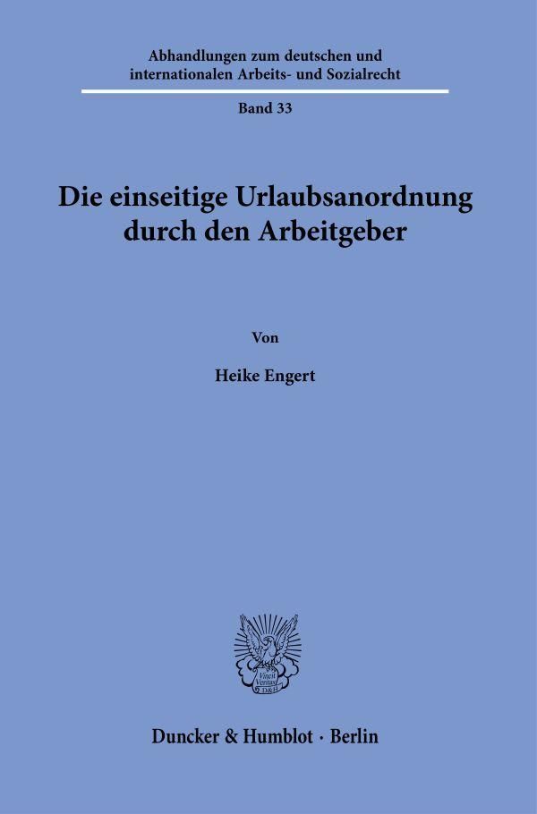 Die einseitige Urlaubsanordnung durch den Arbeitgeber - Heike Engert