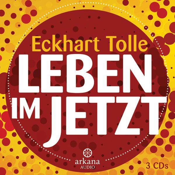 Eckhart Tolle: Leben im Jetzt (3 CDs)