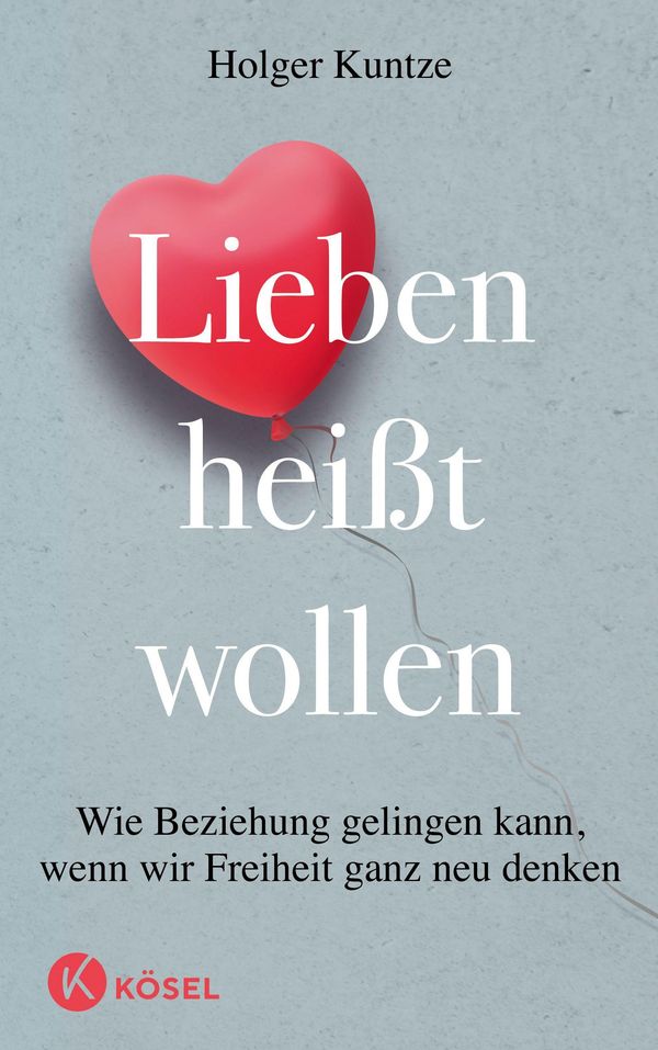 Lieben heißt wollen - Holger Kuntze (Buch)