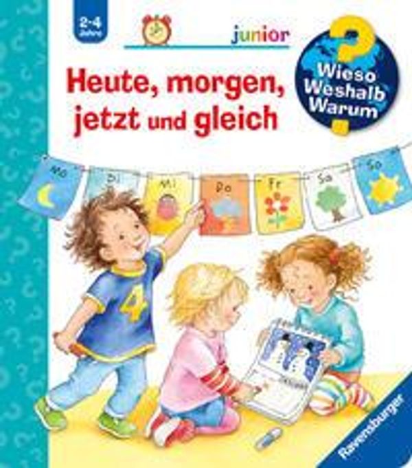 Wieso? Weshalb? Warum? junior, Band 56: Heute, morgen, jetzt und gl...