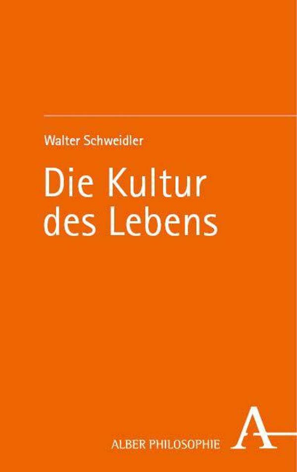 Die Kultur des Lebens - Walter Schweidler (Buch)