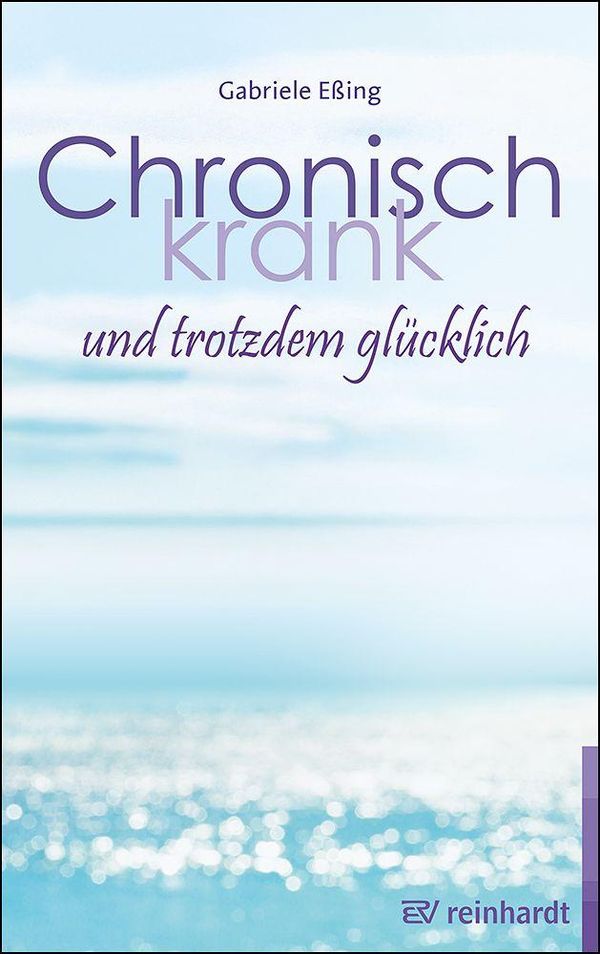 Chronisch krank und trotzdem glücklich - Gabriele Eßing (Buch)