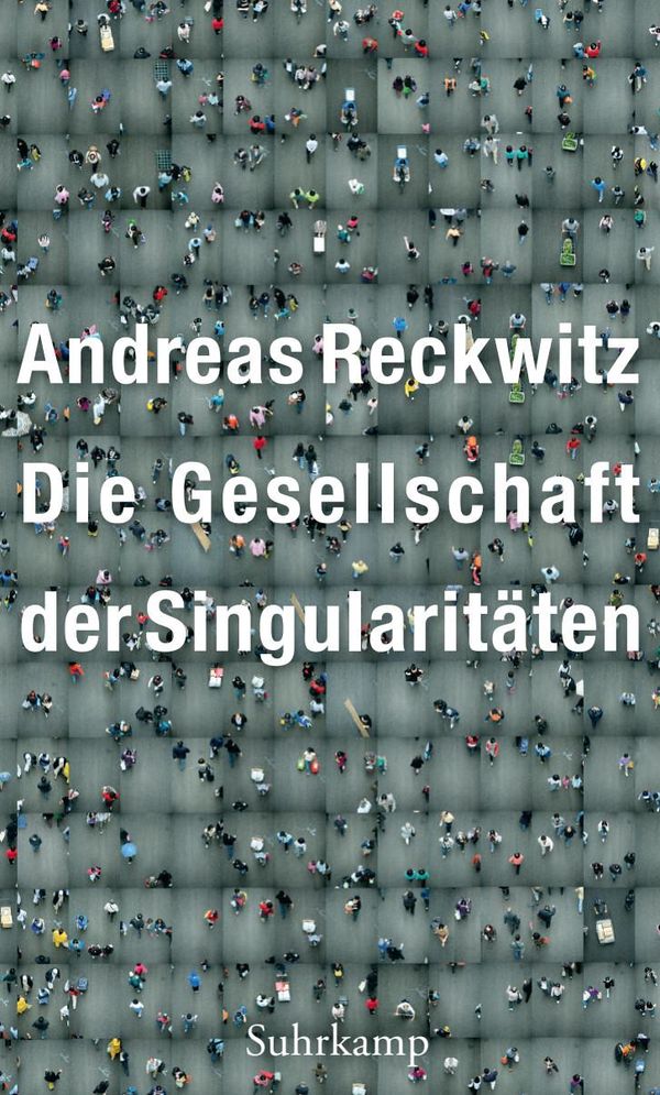 Die Gesellschaft der Singularitäten - Andreas Reckwitz (Buch)