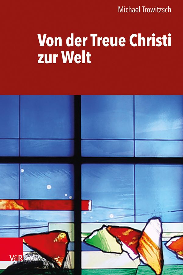 Von der Treue Christi zur Welt - Michael Trowitzsch (Buch)