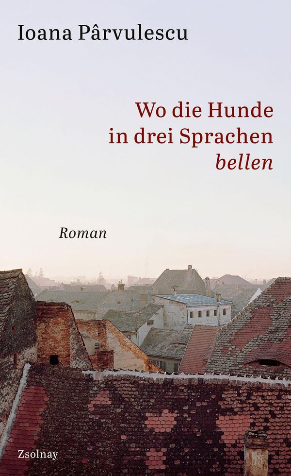 Wo die Hunde in drei Sprachen bellen - Ioana Parvulescu (Buch)