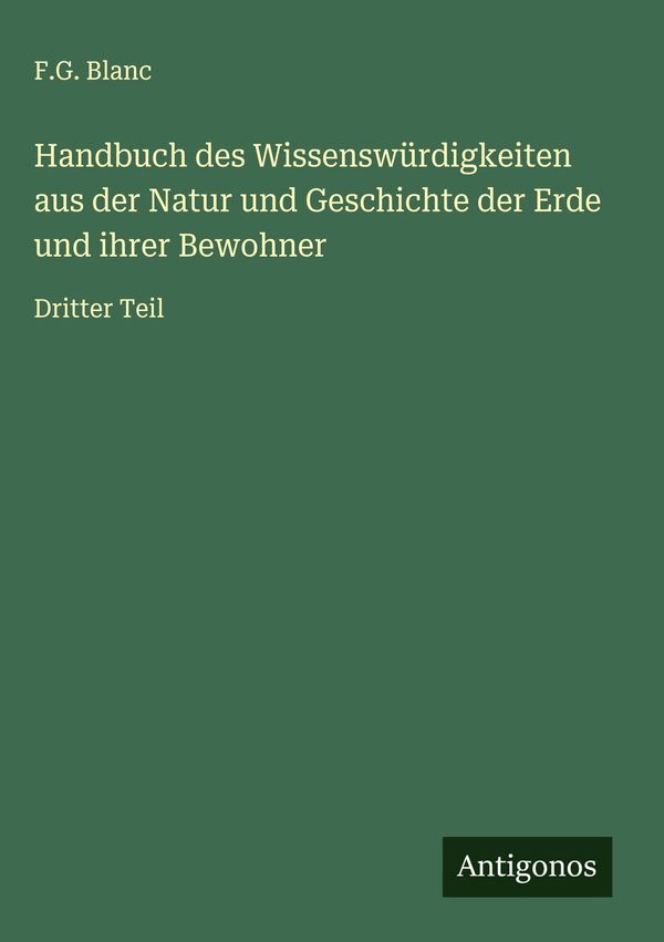 Handbuch des Wissenswürdigkeiten aus der Natur und Geschichte der E...