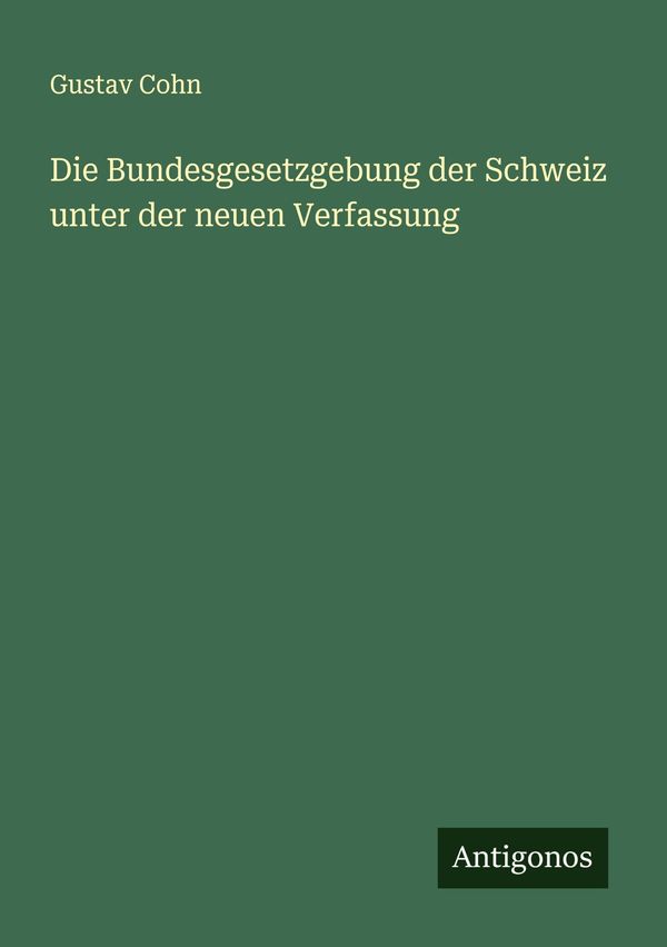 Die Bundesgesetzgebung der Schweiz unter der neuen Verfassung (Buch)