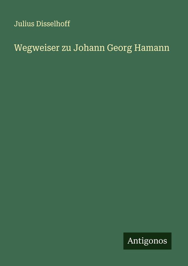 Wegweiser zu Johann Georg Hamann - Julius Disselhoff (Buch)