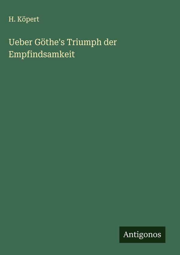 Ueber Göthes Triumph der Empfindsamkeit - H. Köpert (Buch)