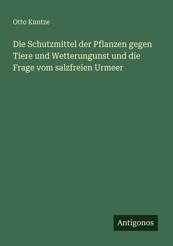Die Schutzmittel der Pflanzen gegen Tiere und Wetterungunst und die...