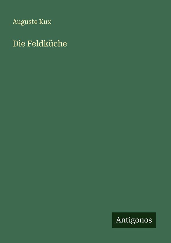 Die Feldküche - Auguste Kux (Buch)