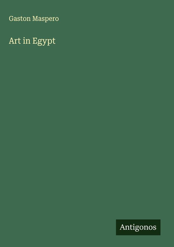Art in Egypt - Gaston Maspero (Buch)