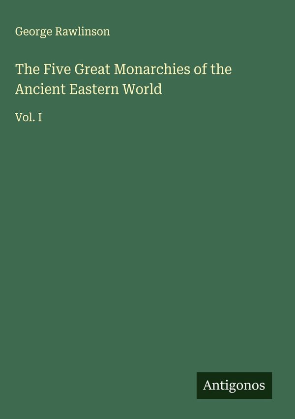 The Five Great Monarchies of the Ancient Eastern World (Buch)