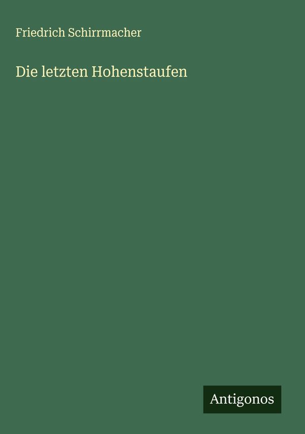 Die letzten Hohenstaufen - Friedrich Schirrmacher (Buch)