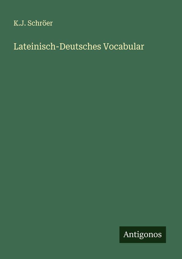Lateinisch-Deutsches Vocabular - K. J. Schröer (Buch)