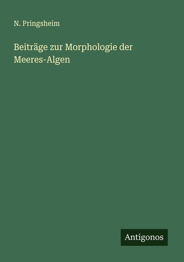 Beiträge zur Morphologie der Meeres-Algen - N. Pringsheim (Buch)