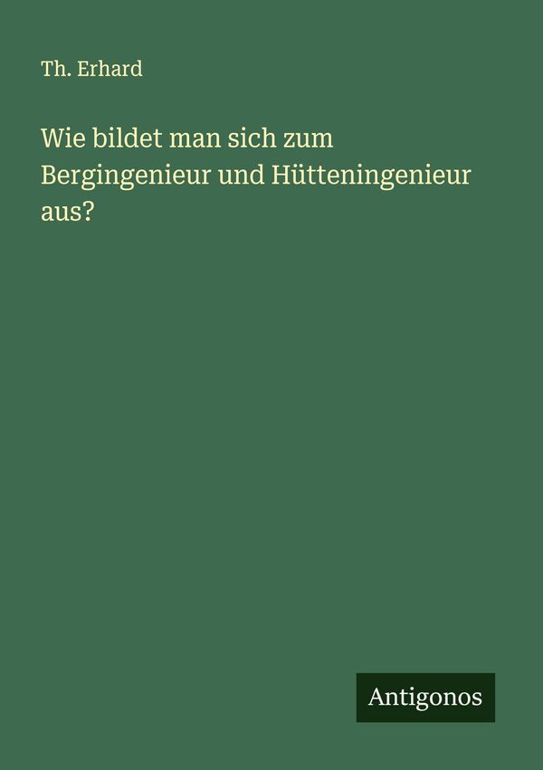 Wie bildet man sich zum Bergingenieur und Hütteningenieur aus? (Buch)