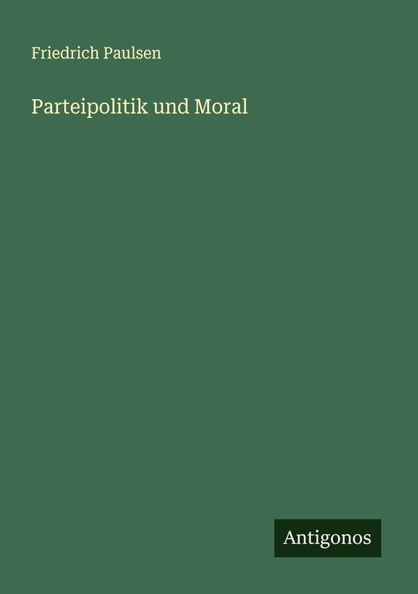 Parteipolitik und Moral - Friedrich Paulsen (Buch)