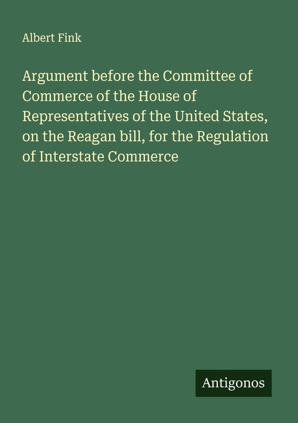 Argument before the Committee of Commerce of the House of Represent...