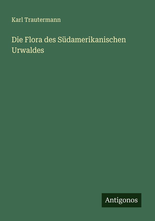 Die Flora des Südamerikanischen Urwaldes - Karl Trautermann (Buch)
