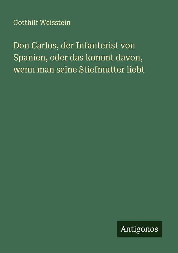 Don Carlos, der Infanterist von Spanien, oder das kommt davon, wenn...